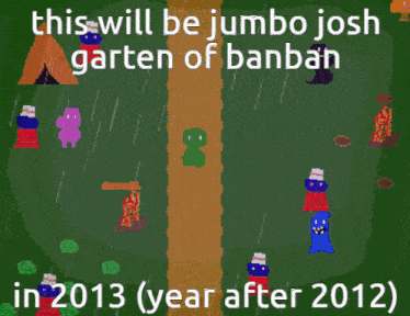 a poster that says this will be jumbo josh garden of banban in 2013 ( year after 2012 )