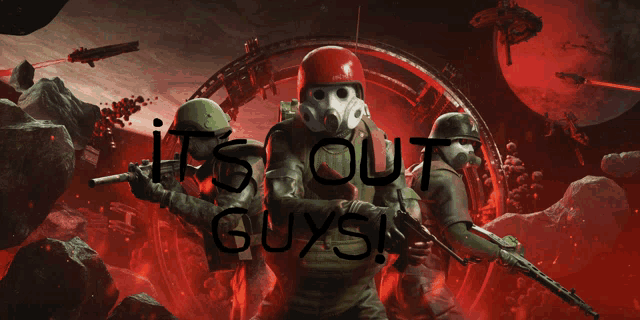 a poster of soldiers with the words it 's out guys