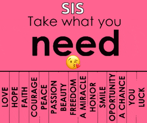 a pink sign that says ' sis take what you need '