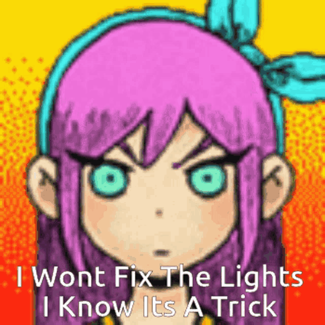 a cartoon girl with purple hair and green eyes says `` i won t fix the lights i know its a trick ''