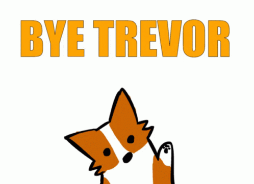 Bye Trevor Trevor GIF - Bye Trevor Trevor Bye GIFs