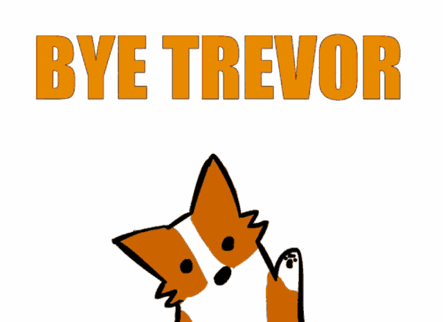a drawing of a dog with the words bye trevor behind it
