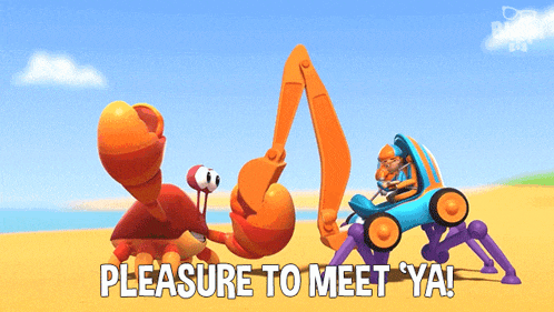 a cartoon of a crab and an excavator with the words pleasure to meet ya on the bottom