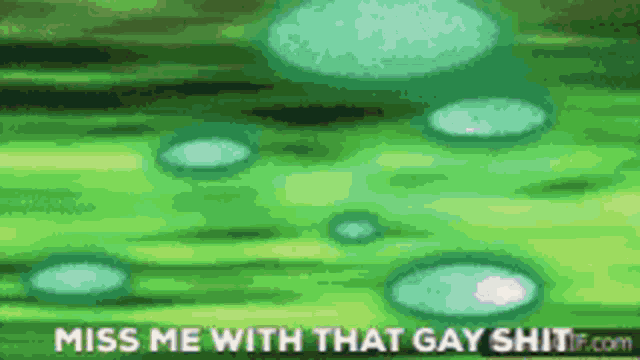 a green background with the words miss me with that gay shit
