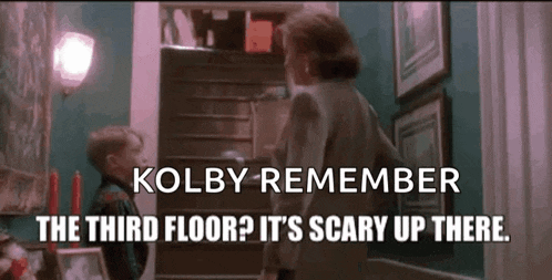 kolby remember the third floor ? it 's scary up there