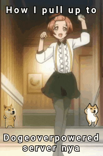 a picture of a girl with the words how i pull up to dogeoverpowered server nya on it