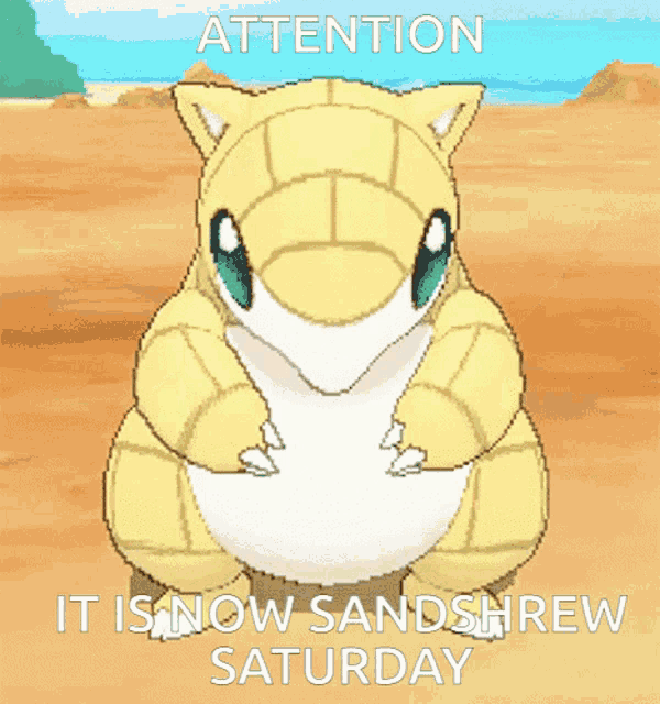 a pixelated image of a sandshrew with the words attention it is now sandshrew saturday below it