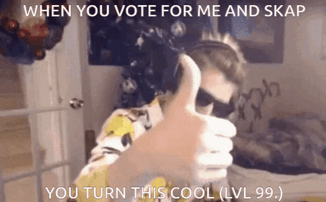 a man giving a thumbs up with the words " when you vote for me and skap you turn this cool ( lvl 99 ) "