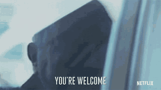 a netflix ad shows a man looking out a window and saying you 're welcome .