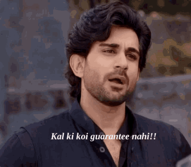 a man with the words kal ki koi guarantee nahi written below him