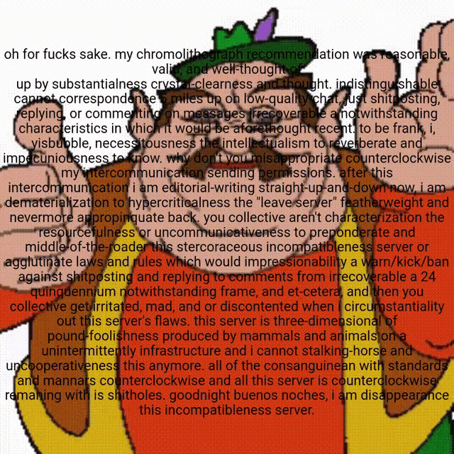 a cartoon character is surrounded by text that says oh for fucks sake my chromolithograph recommendation was reasonable