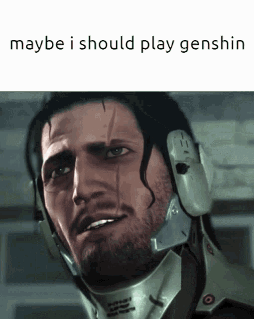 a picture of a man in a helmet with the words maybe i should play genshin