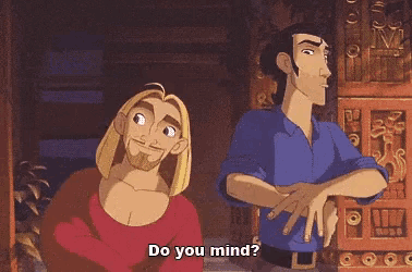 two cartoon characters are standing next to each other and one of them asks the other " do you mind "