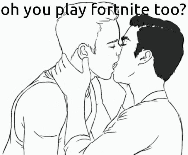a black and white drawing of two men kissing with the words oh you play fortnite too