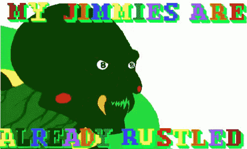 a cartoon of a monster with the words my jimmies are already hustled