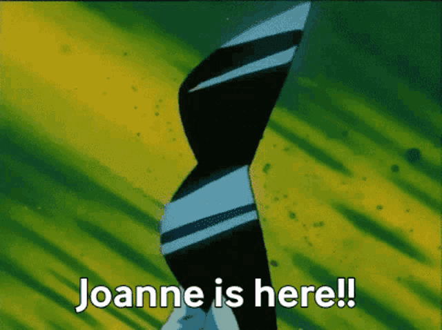 a cartoon character says joanne is here on a green and yellow background
