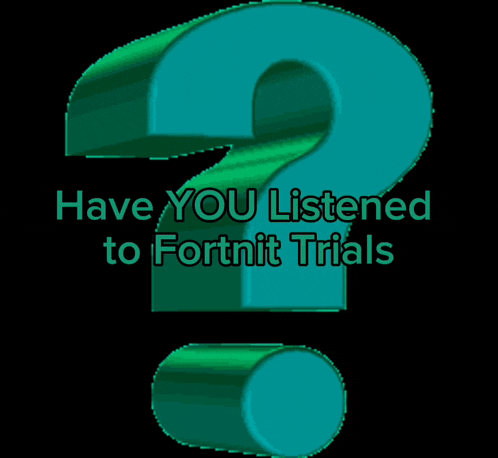 a graphic that says have you listened to fortnit trials