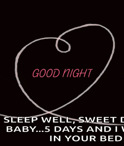a heart with the words good night sleep well sweet baby 5 days and i 'm in your bed on it