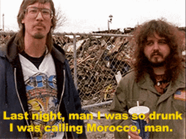 two men standing next to each other with the words last night man i was so drunk i was calling morocco man written below them