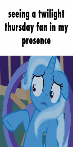 a twilight thursday fan in my presence poster with a sad pony