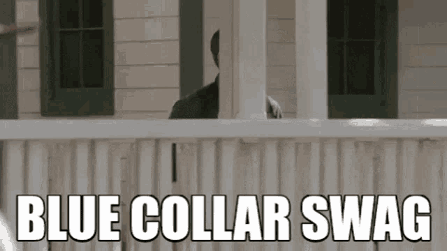 a man standing on a porch with the words " blue collar swag " written below him