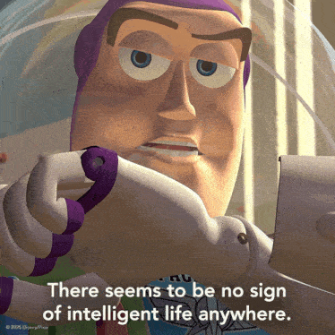 a picture of buzz lightyear from toy story with a quote that says there seems to be no sign of intelligent life anywhere