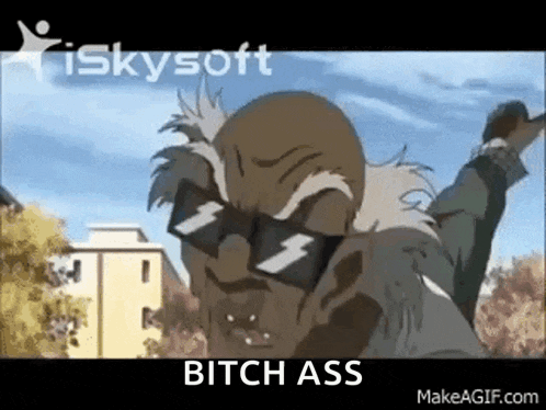 a cartoon character wearing sunglasses with the words bitch ass on the bottom