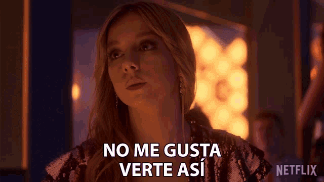 a woman says no me gusta verte asi in a netflix ad