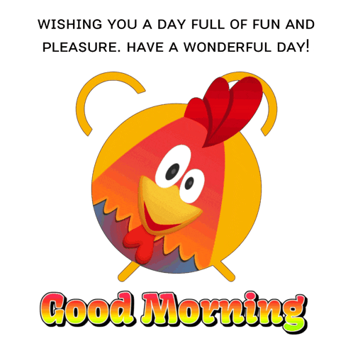 a cartoon rooster says good morning with a wishing you a day full of fun and pleasure