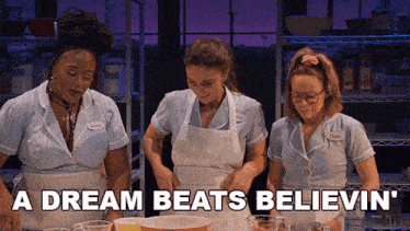 a dream beats believin ' is written above three women