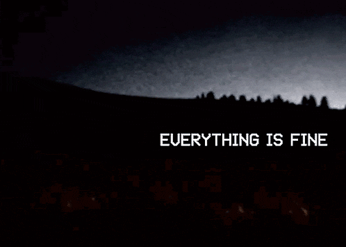 a black background with the words everything is fine written in white