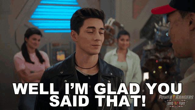 a man says well i 'm glad you said that in front of a group of power rangers