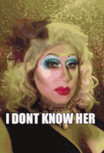a drag queen says i don t know her