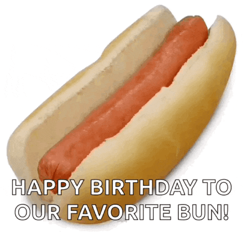 a hot dog in a bun with the words happy birthday to our favorite bun below it