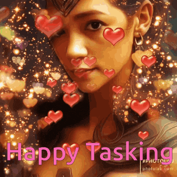a woman is surrounded by hearts and the words happy tasking are above her