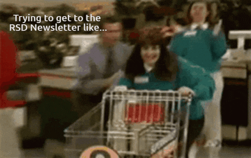 a woman pushing a shopping cart with the words " trying to get to the rsd newsletter like " on the bottom