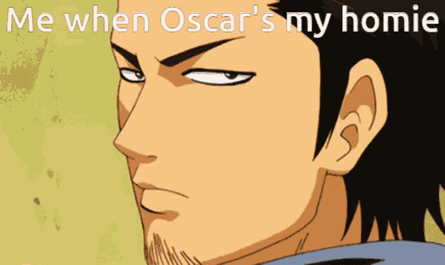 a cartoon of a man with the words me when oscar 's my homie above him
