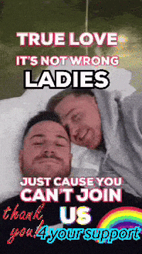 a poster that says true love is not wrong ladies just cause you can 't join us