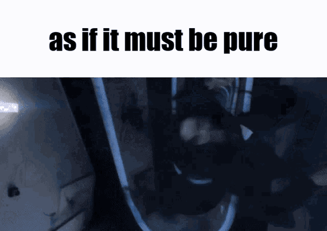a picture of a person with the words " as if it must be pure " below it