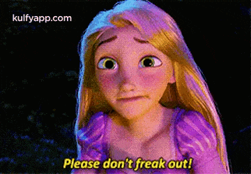 rapunzel from tangled is saying please don 't freak out !