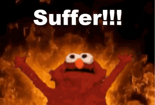 elmo from sesame street is standing in front of a fire with the words `` suffer !! '' written above him .