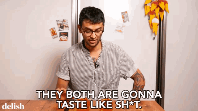 a man sitting at a table with the words " they both are gonna taste like sh * t " on the bottom