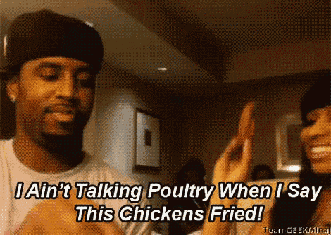 a man and a woman are talking and the man says " i ain t talking poultry when i say "