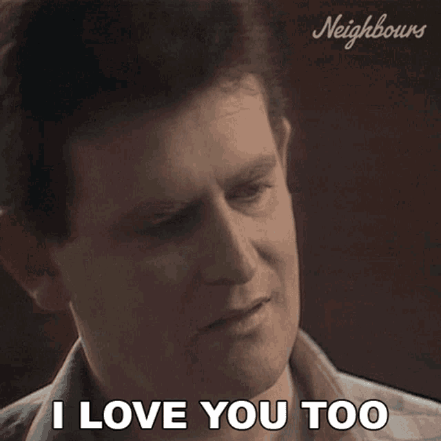 a man says " i love you too " in a neighbours ad