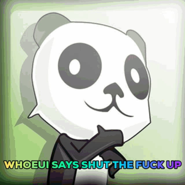 a cartoon panda bear with the words " whoeui says shut the fuck up " below it