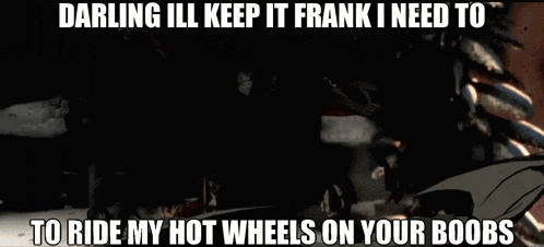 darling ill keep it frank i need to to ride my hot wheels on you boobs