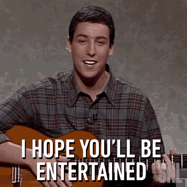 a man playing a guitar with the words i hope you 'll be entertained behind him