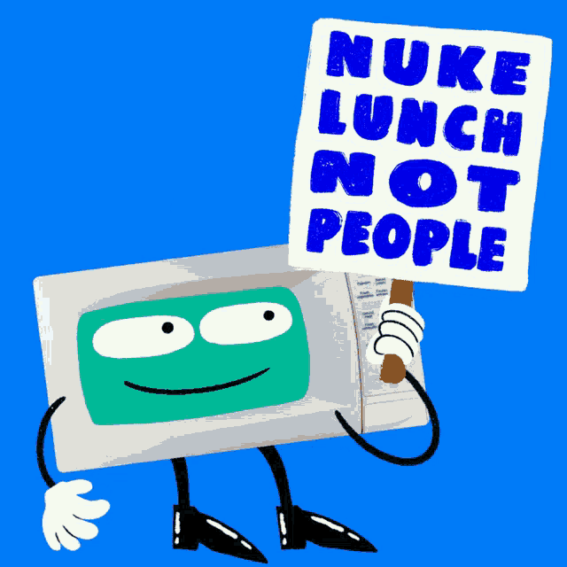 a cartoon of a microwave holding a sign that says " nuke lunch not people "