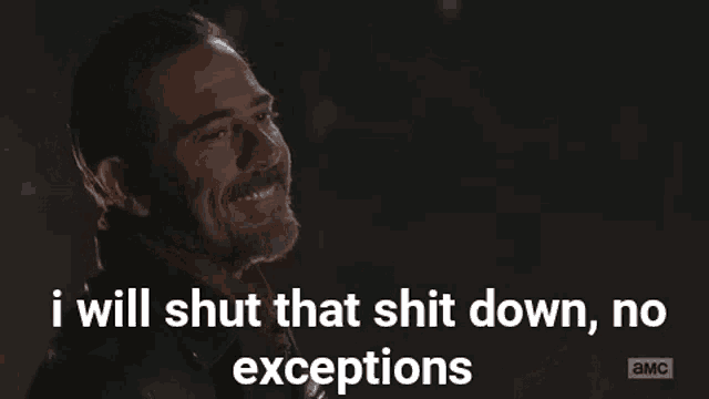 a man is saying `` i will shut that shit down , no exceptions '' .