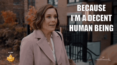 a woman says because i 'm decent human being